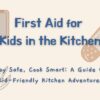 Child Kitchen Fire Safety 5 First Aid for Kids in the Kitchen, graphics showing first aid kit, bandaid and aloe plant