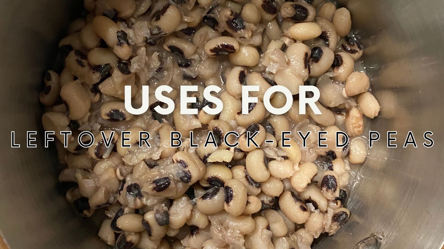 banner photo of cooked black eyed peas in a pot with banner text for what to do with leftover black-eyed peas